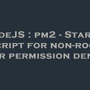 Nodejs Pm2 Startup Script For Non Root User Permission Denied Hey Delphi