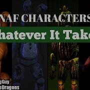 All Fnaf Characters Sing Whatever It Takes By Imagine Dragons