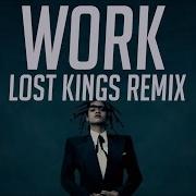 Work Lost Kings Remix Extended