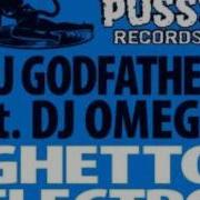 Ghetto Electro Feat Dj Omega Dj Godfather